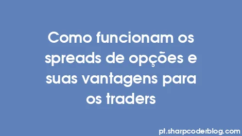 Como funcionam os spreads de opções e suas vantagens para os traders - Thumbnail