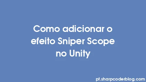 Como adicionar o efeito Sniper Scope no Unity - Thumbnail