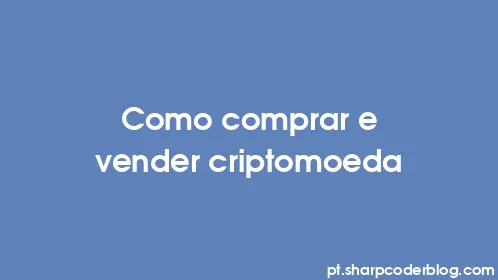 Como comprar e vender criptomoeda - Thumbnail