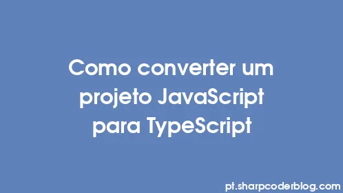 Como converter um projeto JavaScript para TypeScript - Thumbnail