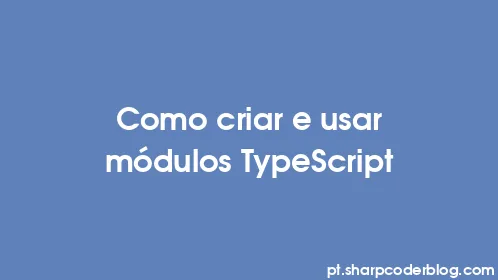 Como criar e usar módulos TypeScript - Thumbnail