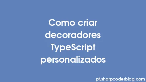 Como criar decoradores TypeScript personalizados - Thumbnail