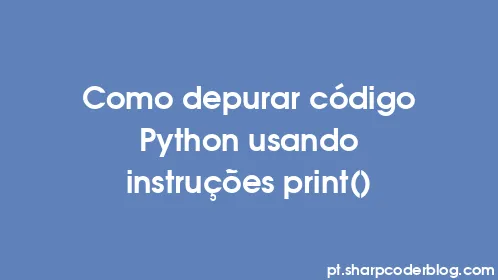 Como depurar código Python usando instruções print() - Thumbnail