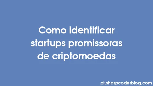 Como identificar startups promissoras de criptomoedas - Thumbnail