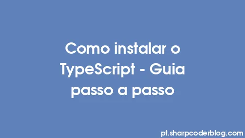 Como instalar o TypeScript - Guia passo a passo - Thumbnail