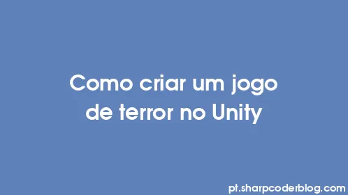 Como criar um jogo de terror no Unity - Thumbnail