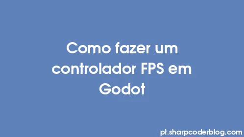 Como fazer um controlador FPS em Godot - Thumbnail