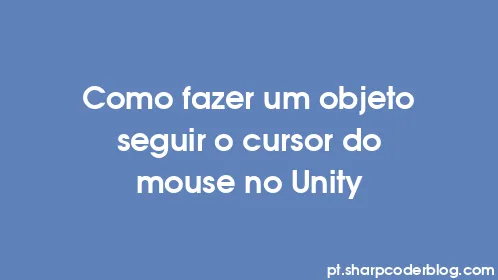 Como fazer um objeto seguir o cursor do mouse no Unity - Thumbnail
