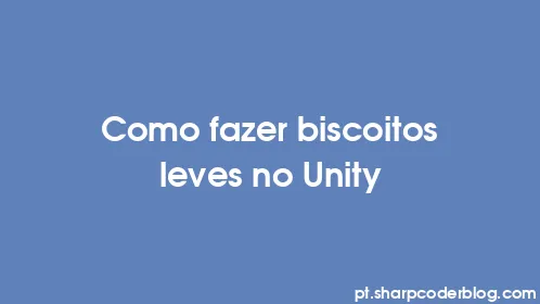 Como fazer biscoitos leves no Unity - Thumbnail