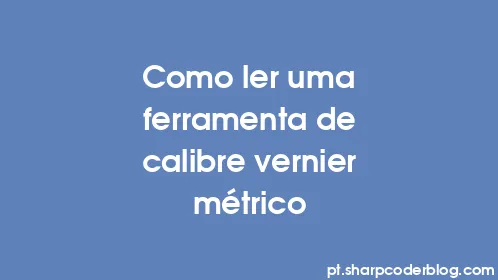 Como ler uma ferramenta de calibre vernier métrico - Thumbnail