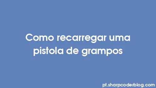 Como recarregar uma pistola de grampos - Thumbnail