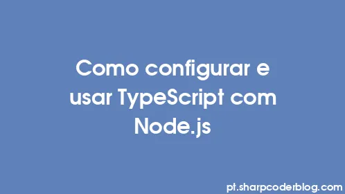 Como configurar e usar TypeScript com Node.js - Thumbnail