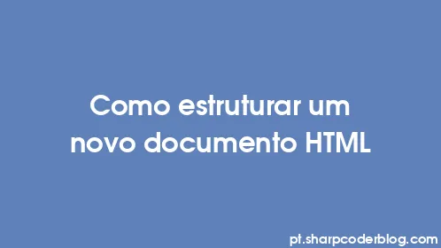 Como estruturar um novo documento HTML - Thumbnail