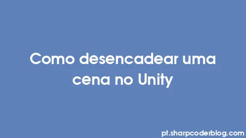 Como desencadear uma cena no Unity - Thumbnail