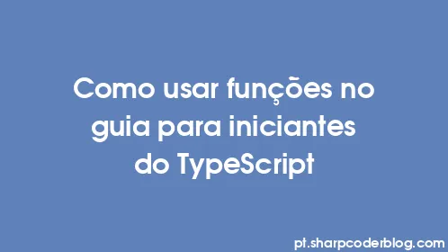 Como usar funções no guia para iniciantes do TypeScript - Thumbnail