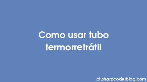 Como usar tubo termorretrátil - Thumbnail