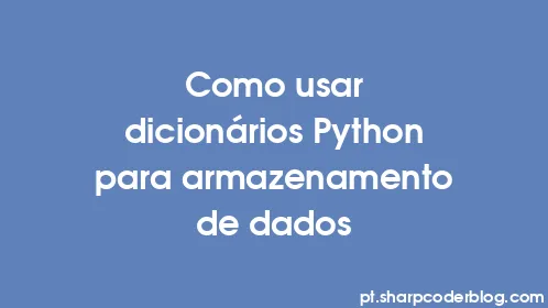 Como usar dicionários Python para armazenamento de dados - Thumbnail