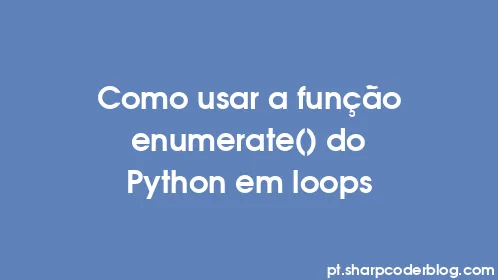 Como usar a função enumerate() do Python em loops - Thumbnail