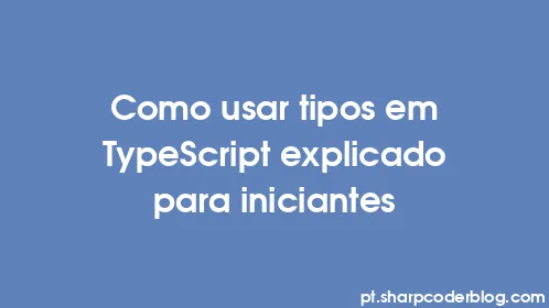 Como usar tipos em TypeScript explicado para iniciantes - Thumbnail