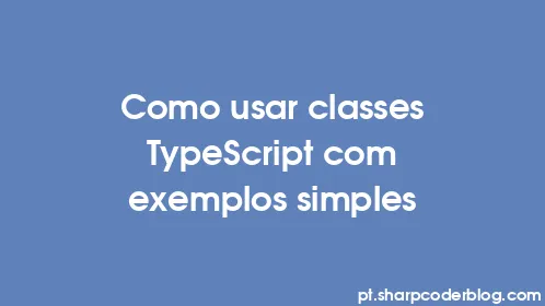 Como usar classes TypeScript com exemplos simples - Thumbnail