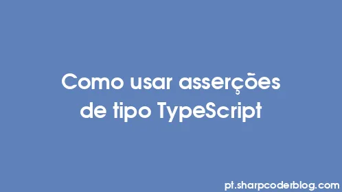 Como usar asserções de tipo TypeScript - Thumbnail