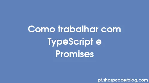 Como trabalhar com TypeScript e Promises - Thumbnail