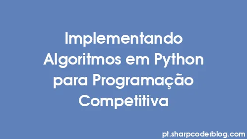 Implementando Algoritmos em Python para Programação Competitiva - Thumbnail