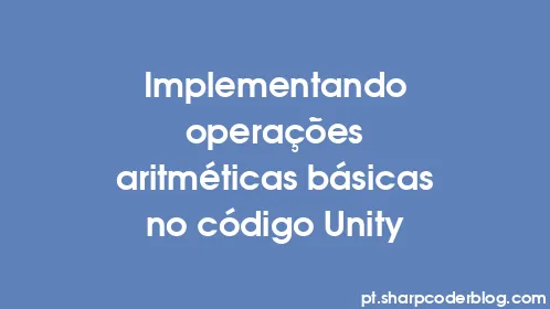 Implementando operações aritméticas básicas no código Unity - Thumbnail