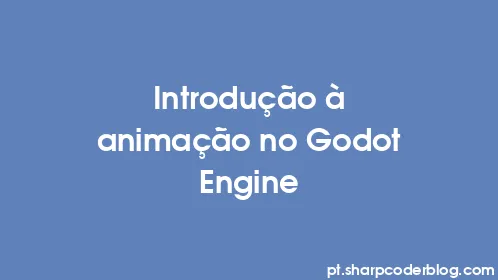 Introdução à animação no Godot Engine - Thumbnail