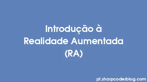 Introdução à Realidade Aumentada (RA) - Thumbnail