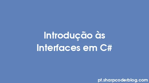 Introdução às Interfaces em C# - Thumbnail