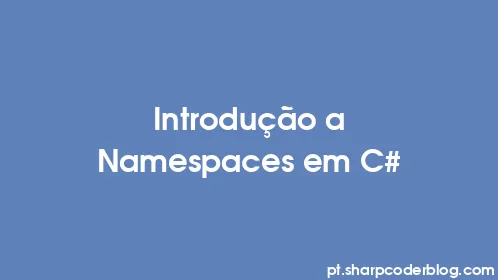 Introdução a Namespaces em C# - Thumbnail
