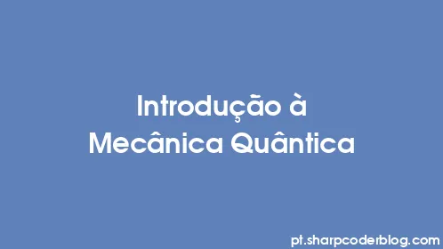 Introdução à Mecânica Quântica - Thumbnail