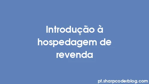 Introdução à hospedagem de revenda - Thumbnail