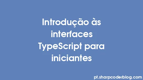 Introdução às interfaces TypeScript para iniciantes - Thumbnail