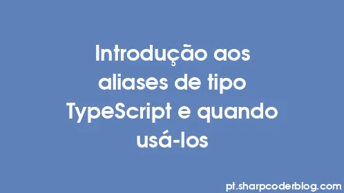 Introdução aos aliases de tipo TypeScript e quando usá-los - Thumbnail