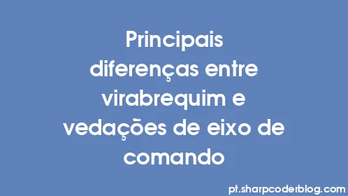 Principais diferenças entre virabrequim e vedações de eixo de comando - Thumbnail