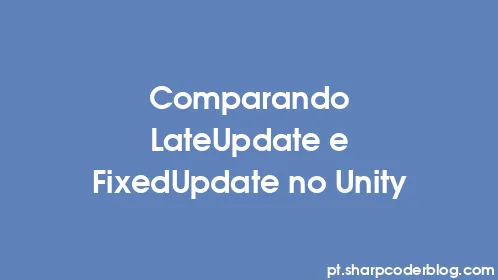 Comparando LateUpdate e FixedUpdate no Unity - Thumbnail
