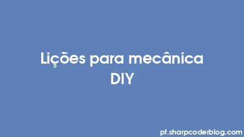 Lições para mecânica DIY - Thumbnail