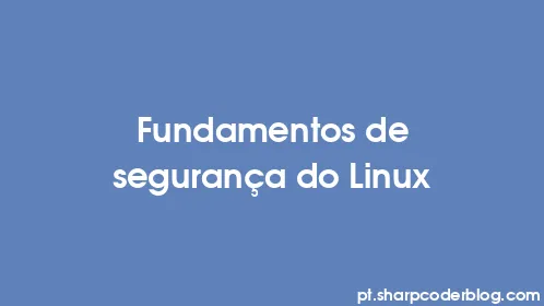 Fundamentos de segurança do Linux - Thumbnail
