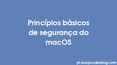 Princípios básicos de segurança do macOS - Thumbnail