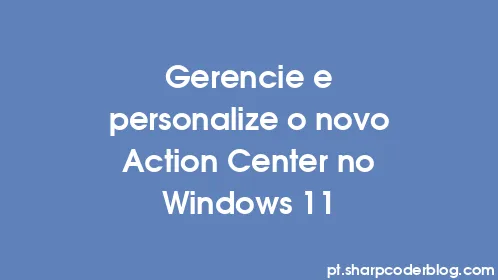 Gerencie e personalize o novo Action Center no Windows 11 - Thumbnail