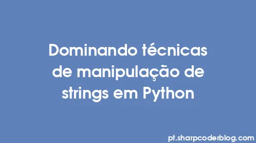 Dominando técnicas de manipulação de strings em Python - Thumbnail