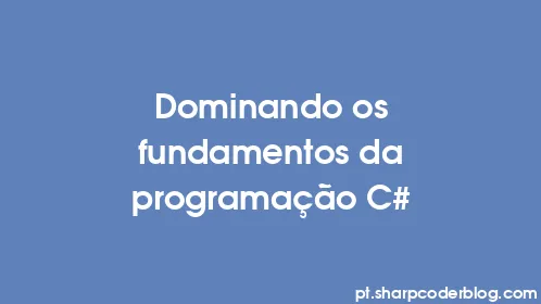 Dominando os fundamentos da programação C# - Thumbnail