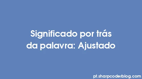 Significado por trás da palavra: Ajustado - Thumbnail
