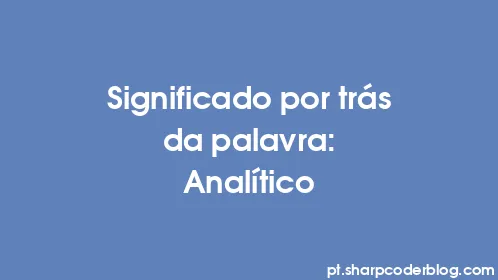 Significado por trás da palavra: Analítico - Thumbnail
