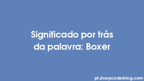 Significado por trás da palavra: Boxer - Thumbnail