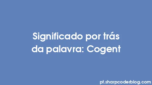 Significado por trás da palavra: Cogent - Thumbnail
