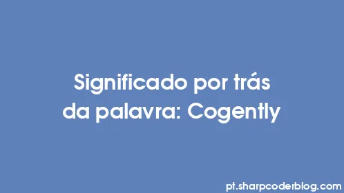 Significado por trás da palavra: Cogently - Thumbnail