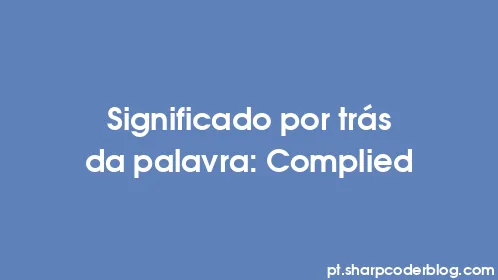 Significado por trás da palavra: Complied - Thumbnail